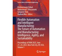 Flexible Automation and Intelligent Manufacturing: The Future of Automation and Manufacturing: Intelligence, Agility, and Sustainability: Proceedings ... 1 (Lecture Notes in Mechanical Engineering)