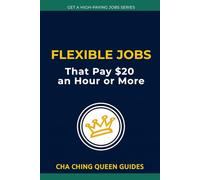 Flexible Jobs That Pay $20 an Hour or More: 12 Real Options for Extra Income and Work-Life Freedom (Get a High-Paying Job Series)