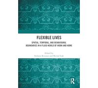 Flexible Lives: Spatial, Temporal, and Behavioural Boundaries in a Fluid World of Work and Home