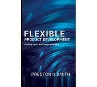 Flexible Product Development: Building Agility for Changing Markets
