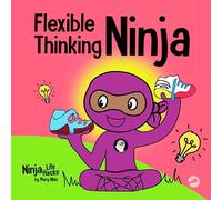 Flexible Thinking Ninja: A Children’s Book About Developing Executive Functioning and Flexible Thinking Skills: 67 (Ninja Life Hacks)