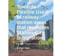 Flexible use of railway station areas that promotes Station-City Integration: The spatial relevance, design, and assessment BE Architecture and the Built Environment)