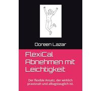 FlexiCal Abnehmen mit Leichtigkeit: Der flexible Ansatz, der wirklich praxisnah und alltagstauglich ist.
