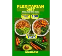 FLEXITARIAN DIET: Balanced Nutrition Method: Discover how to lose weight and feel good, the modern guide to sustainable well-being