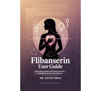 Flibanserin User Guide: Real Talk on Desire, Daily Dosing, and the Side Effects Women Actually Face