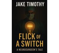 FLICK OF A SWITCH: A NEUROSURGEON'S TALE