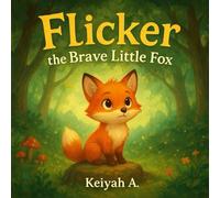 Flicker the Brave Little Fox: A beautifully illustrated bedtime story for kids ages 3-7 about bravery, kindness, and helping others.