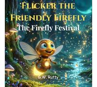 Flicker the Friendly Firefly: The Firefly Festival (The Adventures of Flicker the Friendly Firefly)