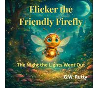 Flicker the Friendly Firefly: The Night the Lights Went Out (The Adventures of Flicker the Friendly Firefly)