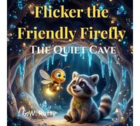 Flicker the Friendly Firefly: The Quiet Cave (The Adventures of Flicker the Friendly Firefly)