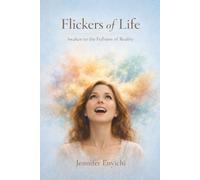Flickers of Life: Awaken to the Fullness of Reality
