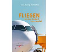 Fliegen aus dem Cockpit beantwortet: Spannendes Wissen rund um die Luftfahrt - ideal für die nächste Flugreise und das Warten am Flughafen!