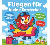 Fliegen für kleine Entdecker - Mein erstes Flugabenteuer: Lern- und Beschäftigungsbuch für Vorbereitung, Flughafen & Flugreise, Kinder 4-6 Jahre: ... spannenden Rätseln und einem Reisetagebuch