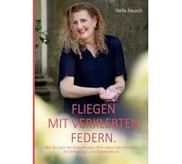 Fliegen mit verklebten Federn.: Wie Du nach der Krebstherapie Dein Leben neu entfaltest. Ein Erfahrungs- und Strategiebuch.
