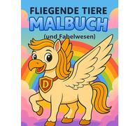 Fliegende Tiere Malbuch (und Fabelwesen): über 20 liebevolle Ausmalseiten von Vögeln, Schmetterlingen & anderen Flugtieren - Kreativer Malspaß zur ... von Fantasie und Feinmotorik (Kindmalbücher)