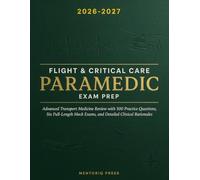 Flight & Critical Care Paramedic Exam Prep: Advanced Transport Medicine Review with 500 Practice Questions, Six Full-Length Mock Exams, and Detailed Clinical Rationales