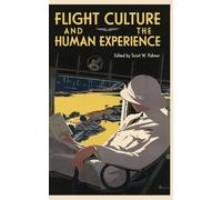 Flight Culture and the Human Experience (Walter Prescott Webb Memorial Lectures, Published for the University of Texas at Arlington by Texas a&M University Press)