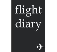 flight diary - write all the flights you have flown in this book, 120 pages, 6x9 airplane, aviation, flying, airport, aviation, model flight, ... souvenir gift for a birthday or Christmas