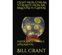 FLIGHT FROM A DREAM TO REALITY: FROM AIR BALLOONS TO GLIDERS: FASTER LEADS TO SPACE EXPLORATION
