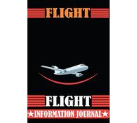 Flight Information Journal: To Record All Your Flight Trips Info With Details Like Departure Info (Airport,time), Destination(Country,City,Time), ... Flight Information Log | Flight Log .