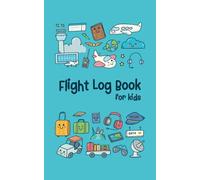 Flight Log Book for Kids: A Travel Memory Keepsake Journal with Prompts to Document Their Flight Memories, Experiences, and Information