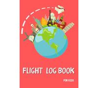 Flight log book for kids all age/ Great Travel gift for children with room for notes, picture, flight crew comments or signature: For frequent ... your souvenirs and creativity on paper