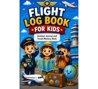 Flight Log Book for Kids: Avia on Journal and Travel Memory Book for Children to Record Flights, Track Aircraft , Explore Des na ons, and Capture Travel Memories