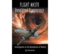 Flight MH370 Unexplained Disappearance - Investigation at the Boundaries of Reality