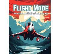 Flight Mode: An Aviation Filled Coloring Book: Explore the Skies with Airplanes, Fighter Jets, Helicopters, and More! (The Vehicle Vault)