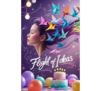 Flight of Ideas: A Creative's Notebook: Capture Your Thoughts, Spark Inspiration, and Nurture Your Imagination