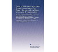 Flight of STS-5 with astronauts Comdr. Vance Brand, Col. Robert Overmyer, Dr. William Lenoir and Dr. Joseph Allen: Hearing before the Committee on ... Congress, second session, December 15, 1982