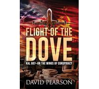 Flight of the Dove: KAL-007 On the Wings of Conspiracy