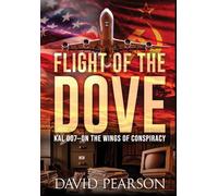 Flight of the Dove: KAL-007 On the Wings of Conspiracy