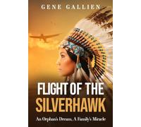 Flight Of The Silverhawk: An Orphan’s Dream, A Family’s Miracle