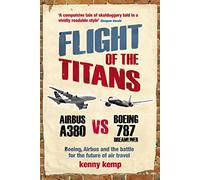 Flight Of The Titans: Boeing, Airbus and the battle for the future of air travel [Idioma Inglés]
