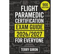 Flight Paramedic Certification (FP-C) Exam Guide 2026/2027 for Everyone: Comprehensive Review with 900 Exam Focused Questions for Certification Success