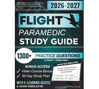 FLIGHT PARAMEDIC STUDY GUIDE 2026 - 2027: Expanded Edition Comprising Detailed IBSC-Aligned Safety and Transport Review, 1300+ Verified Questions and Answers and Hours of E-Learning Access to Pass