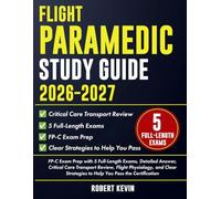 Flight Paramedic Study Guide 2026-2027: FP-C Exam Prep with 5 Full-Length Exams, Detailed Answer, Critical Care Transport Review, Flight Physiology, ... Strategies to Help You Pass the Certification