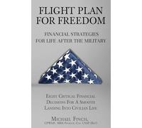 FLIGHT PLAN FOR FREEDOM: FINANCIAL STRATEGIES FOR LIFE AFTER THE MILITARY