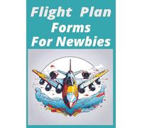 Flight Plan Forms For Newbies: Flight information, Airline<7x10 100 pages