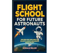FLIGHT SCHOOL FOR FUTURE ASTRONAUTS: A Hands-On Space Adventure with Moon Phases, Constellations, and Stargazing Activities for Curious Kids 8-12 (Space books for children)