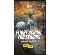 Flight School for Seniors: A Seniors Guide to Drone Flying