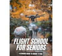 Flight School for Seniors: A Seniors Guide to Drone Flying