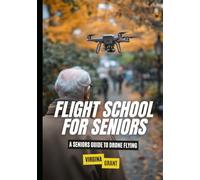 Flight School for Seniors: A Seniors Guide to Drone Flying