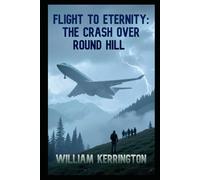 Flight to Eternity: The Crash Over Round Hill