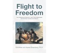 Flight to Freedom: The Underground Railroad in New York’s Westchester and Dutchess Counties and Beyond