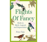 Flights of Fancy: Birds in Myth, Legend, and Superstition