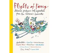Flights of Fancy: Stories, pictures and inspiration from ten Children's Laureates