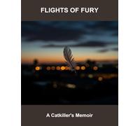 Flights Of Fury: A Catkiller'S Memoir