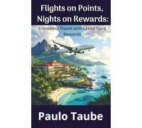 Flights on Points, Nights on Rewards: Unlocking Travel with Credit Card Rewards: A Beginner’s Guide to Travel Using Points and Miles